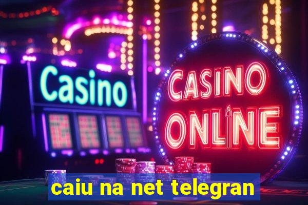 caiu na net telegran